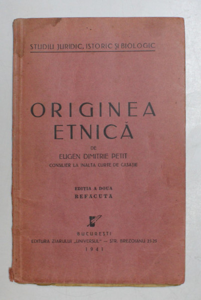 ORIGINEA ETNICA de EUGEN DIMITRIE PETIT , STUDIU JURIDIC,  ISTORIC SI BIOLOGIC ,  1941,  PREZINTA PETE CARE NU AFECTEAZA TEXTUL *