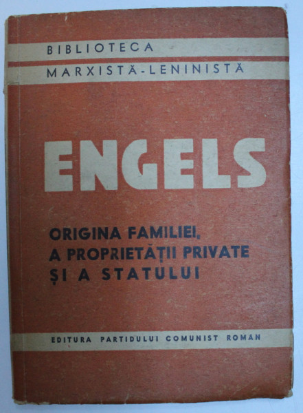 ORIGINEA FAMILIEI , A PROPRIETATII PRIVATE SI A STATULUI de FRIEDRICH ENGELS , 1948