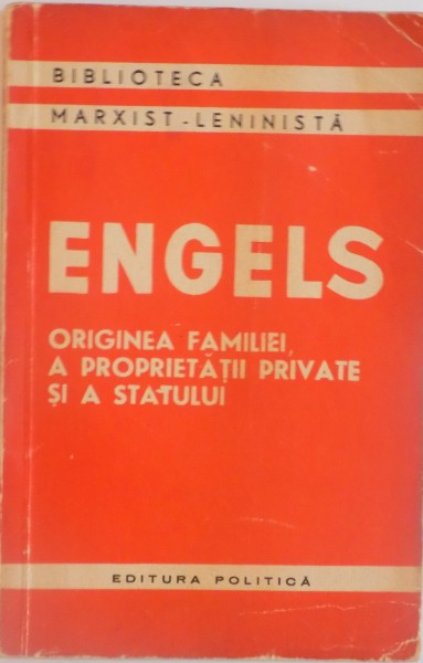 ORIGINEA FAMILIEI, A PROPRIETATII PRIVATE SI A STATULUI, EDITIA A II-A  de FRIEDRICH ENGELS, 1961