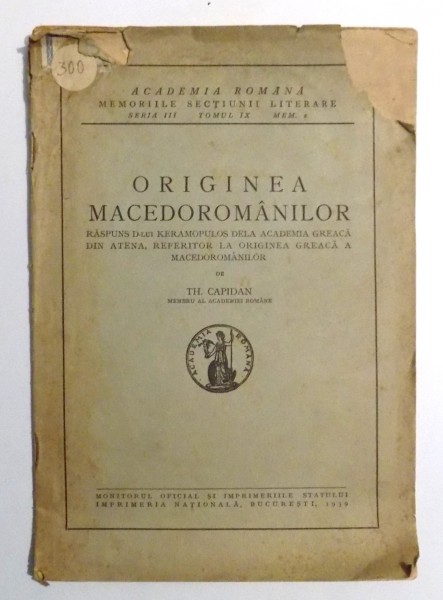 ORIGINEA MACEDOROMANILOR , RASPUNS D-LUI KERAMOPULOS DE LA ACADEMIA GREACA DIN ATENA , REFERITOR LA ORIGINEA GREACA A MACEDOROMANILOR de TH. CAPIDAN , 1939