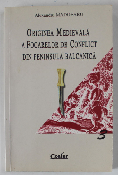 ORIGINEA MEDIEVALA A FOCARELOR DE CONFLICT DIN PENINSULA BALCANICA de ALEXANDRU MADGEARU , 2001 , DEDICATIE *  , SUBLINIATA *