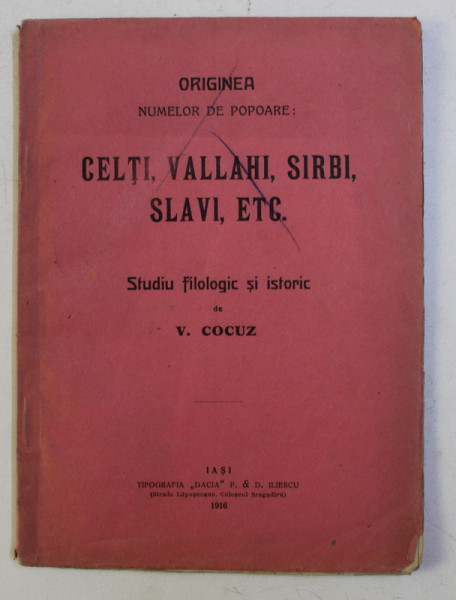 ORIGINEA NUMELOR DE POPOARE . CELTI , VALLAHI , SARBI , SLAVI , ETC. - STUDIU FILOLOGIC SI ISTORIC de V. COCUZ , 1916