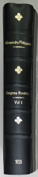 ORIGINEA ROMANILOR de ALEXANDRU PHILIPPIDE , VOLUMUL I : CE SPUN IZVOARELE ISTORICE , 1925