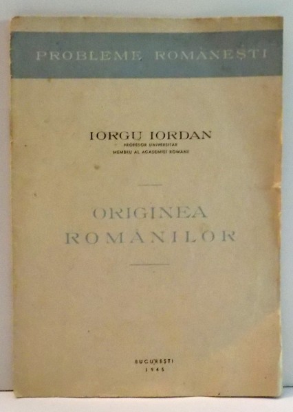 ORIGINEA ROMANILOR de IORGU IORDAN , 1945
