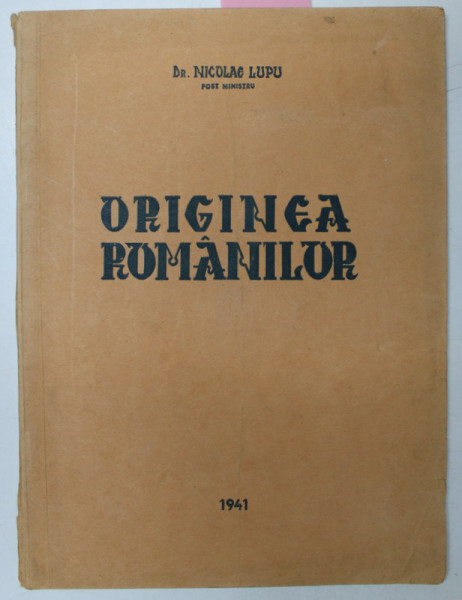 ORIGINEA ROMANILOR de NICOLAE LUPU , 1941, DEDICATIE