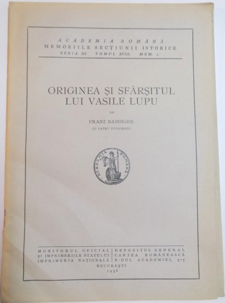 ORIGINEA SI SFARSITUL LUI VASILE LUPU de FRANZ BABINGER , SERIA III , TOMUL XVIII , MEM.2 , 1936
