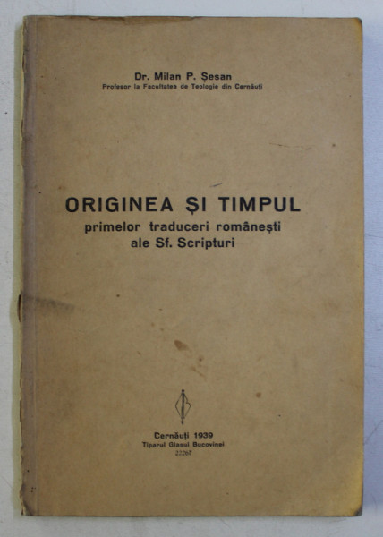 ORIGINEA SI TIMPUL PRIMELOR TRADUCERI ROMANESTI ALE SF . SCRIPTURI de MILAN P. SESAN , 1939
