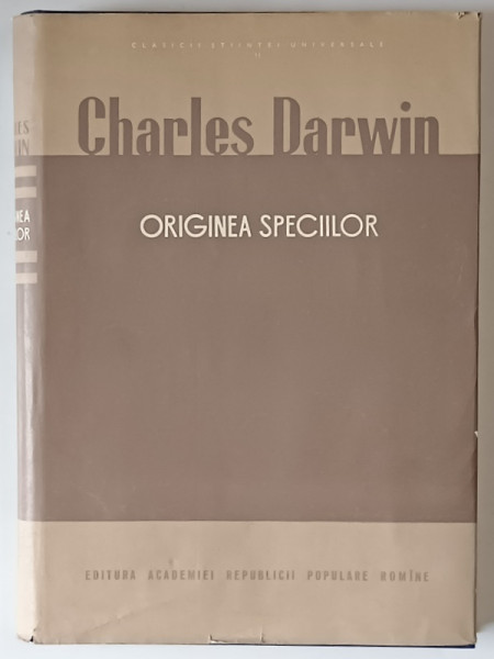 ORIGINEA SPECIILOR , PRIN SELECTIE NATURALA SAU PASTRAREA RASELOR FAVORIZATE IN LUPTA PENTRU EXISTENTA de CHARLES DARWIN , 1957