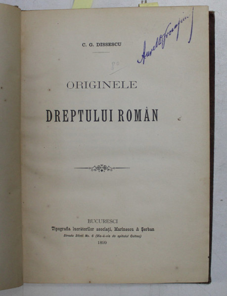ORIGINELE DREPTULUI ROMAN / INTRODUCERE LA STUDIUL DREPTULUI CONSTITUTIONAL de CONSTANTIN G. DISSESCU , COLEGAT DE DOUA CARTI * , 1899 -1911