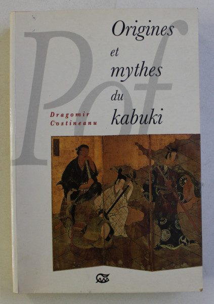 ORIGINES ET MYTHES DU KABUKI par DRAGOMIR COSTINEANU , 1996 , DEDICATIE*