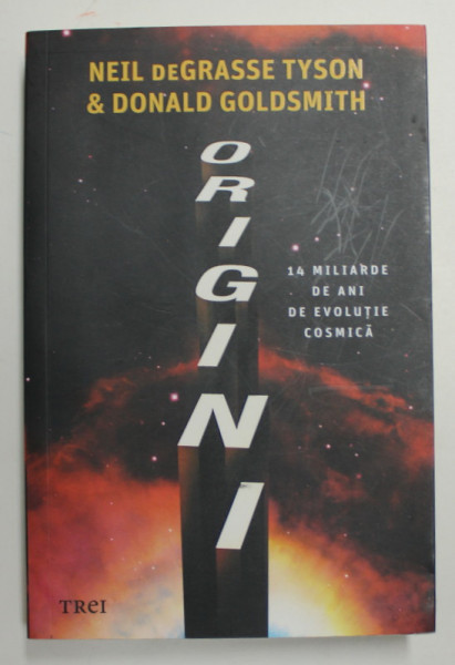 ORIGINI - 14 MILIARDE DE ANI DE EVOLUTIE COSMICA de NEIL deGRASSE TYSON si DOLAD GOLDSMITH , 2021