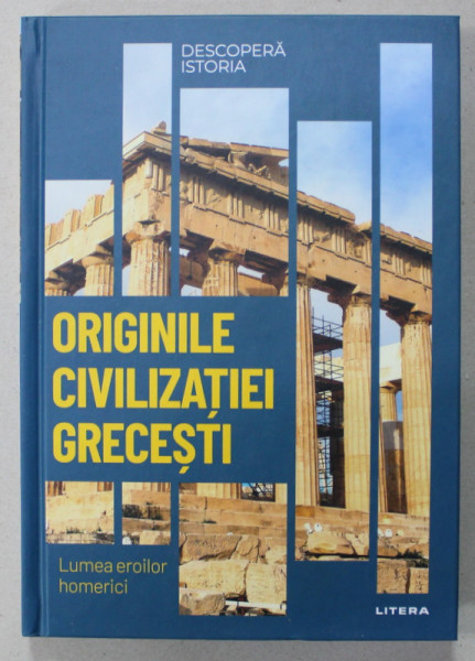 ORIGINILE CIVILIZATIEI GRECESTI , LUMEA EROILOR HOMERICI de ELENA GARCIA , 2023
