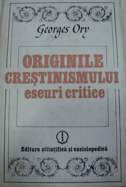 ORIGINILE CRESTINISMULUI ESEURI CRITICE de GEORGES ORY  1981