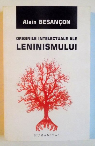 ORIGINILE INTELECTUALE ALE LENINISMULUI de ALAIN BESANCON , 2007