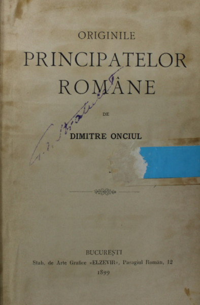 ORIGINILE PRINCIPATELOR ROMANE de DIMITRIE ONCIUL , 1899