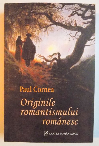 ORIGINILE ROMANTISMULUI ROMANESC , SPIRITUL PUBLIC , MISCAREA IDEILOR SI LITERATURA INTRE 1780 - 1840 de PAUL CORNEA , 2008