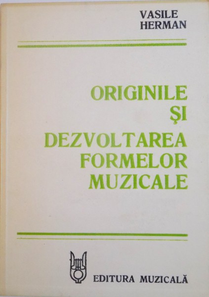 ORIGINILE SI DEZVOLTAREA FORMELOR MUZICALE de VASILE HERMAN , 1982
