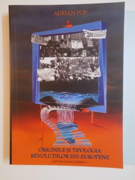 ORIGINILE SI TIPOLOGIA REVOLUTIILOR EST - EUROPENE de ADRIAN POP , 2010 * PREZINTA PETE PE BLOCUL DE FILE