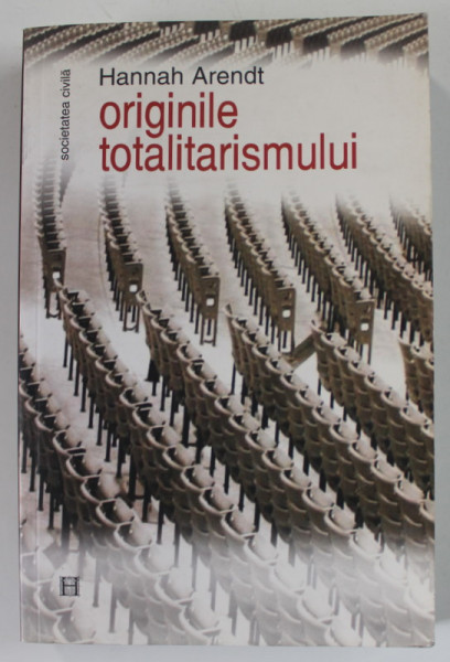 ORIGINILE TOTALITARISMULUI de HANNAH ARENDT , 2006 * PREZINTA URME DE UZURA SI SUBLINIERI CU EVIDENTIATORUL
