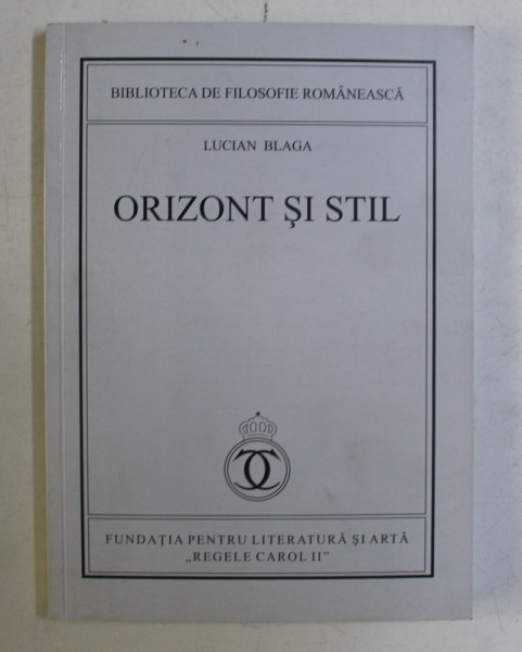 ORIZONT SI STIL de LUCIAN BLAGA , 2015 *EDITIE ANASTATICA