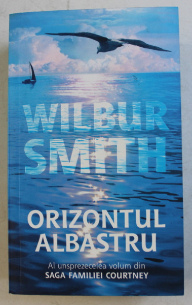 ORIZONTUL ALBASTRU  de WILBUR SMITH , AL UNSPREZECELEA VOLUM DIN ' SAGA FAMILIEI COURTNEY ' , 2018