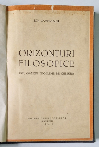 ORIZONTURI FILOSOFICE  - IDEI , OAMENI , PROBLEME DE CULTURA de ION ZAMFIRESCU , 1942