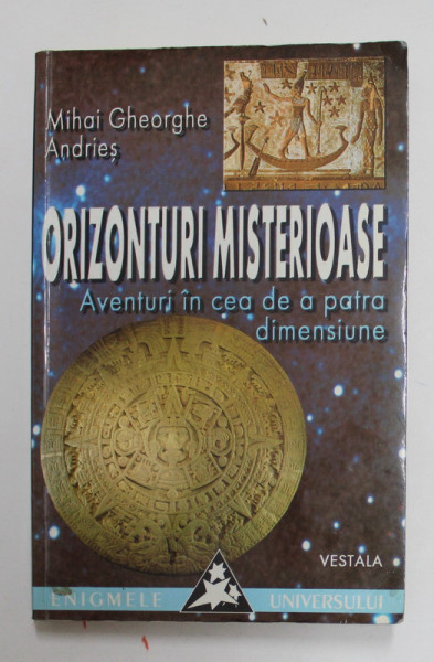 ORIZONTURI MISTERIOASE - AVENTURI IN CEA DE A PATRA DIMENSIUNE de MIHAI GHEORGHE ANDRIES , 2001 , DEDICATIE * , PREZINTA HALOURI DE APA *