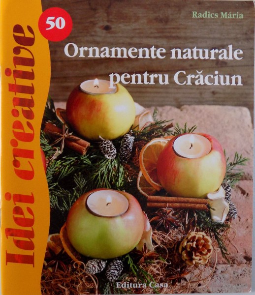 ORNAMENTE NATURALE PENTRU CRACIUN de RADICS MARIA, 2010