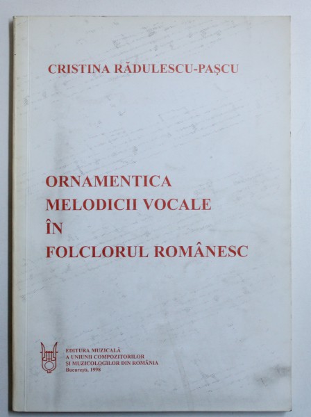 ORNAMENTICA MELODICII VOCALE IN FOLCLORUL ROMANESC de CRISTINA RADULESCU - PASCU , 1998