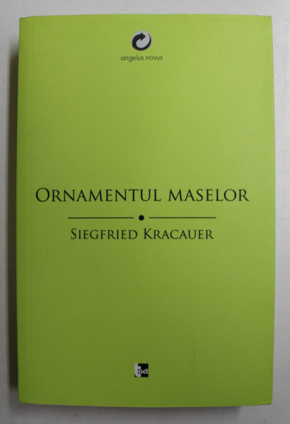 ORNAMENTUL MASELOR  - eseuri de SIEGFRIED KRACAUER , 2016