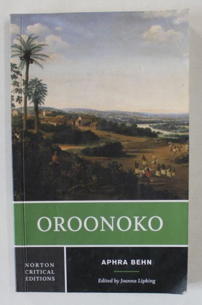 OROONOKO by APHRA BEHN , AN AUTHORITATIVE TEXT HISTORICAL BACKGROUNDS CRITICISM , edited by JOANNA LIPKING , 1996