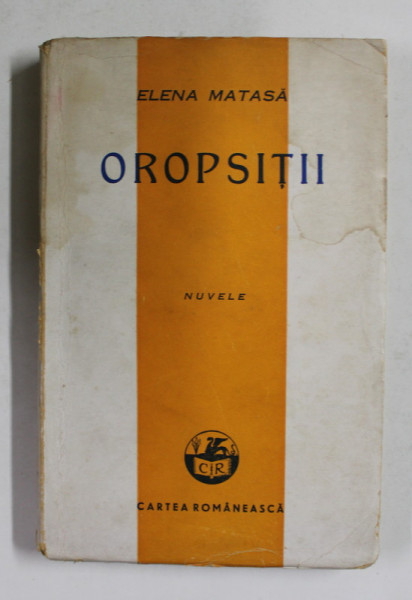 OROPSITII - nuvele de ELENA MATASA , 1942, PREZINTA PETE SI HALOURI DE APA *