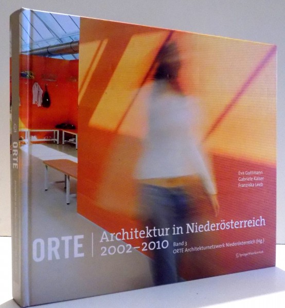ORTE, ARCHITEKTUR IN NIEDEROSTERREICH, VOL. III von EVA GUTTMANN...FRANZISKA LEEB , 2002-2010