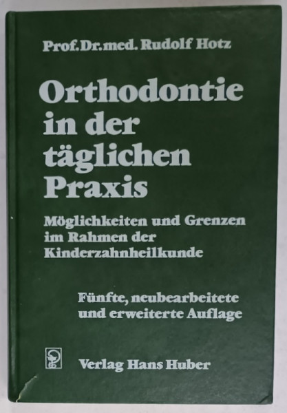 ORTHODONTIE IN DER TAGLICHEN PRAXIS ( ORTODONTIE IN PRACTICA ZILNICA  ) von  RUDOLF HOTZ , TEXT IN LIMBA GERMANA , 1974