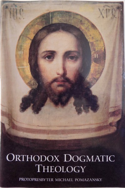 ORTHODOX DOGMATIC THEOLOGY, A CONCISE EXPOSITION, THIRD EDITION by PROTOPRESBYTER MICHAEL POMAZANSKY, 2005