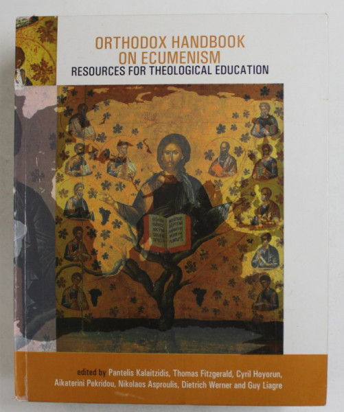 ORTHODOX HANDBOOK ON ECUMENISM - RESOURCES FOR THEOLOGICAL EDUCATION , edited by PANTELIS KALAITZIDIS ...GUY LIAGRE , 2014