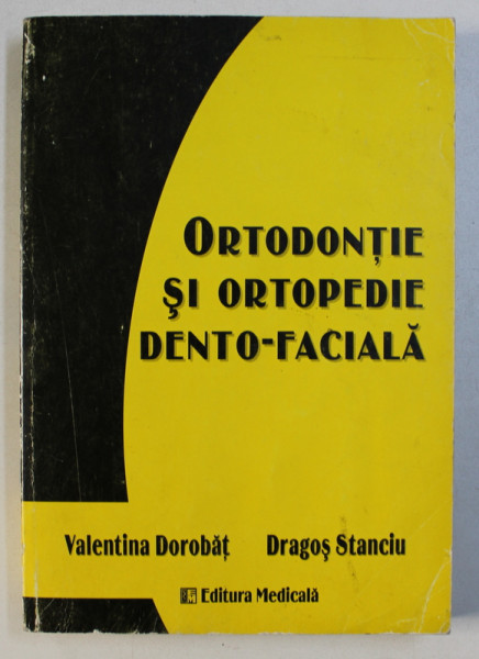 ORTODONTIE SI ORTOPEDIE DENTO - FACIALA de VALENTINA DOROBAT si DRAGOS STANCIU , 2003, CONTINE SUBLINIERI CU MARKER