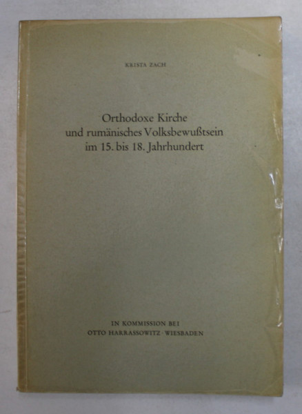ORTODOXE KIRCHE UND RUMANISCHES VOLKBEWUSTSEIN I, 15. BIS 18. JAHRHUNDERT von KRISTA ZACH , 1977