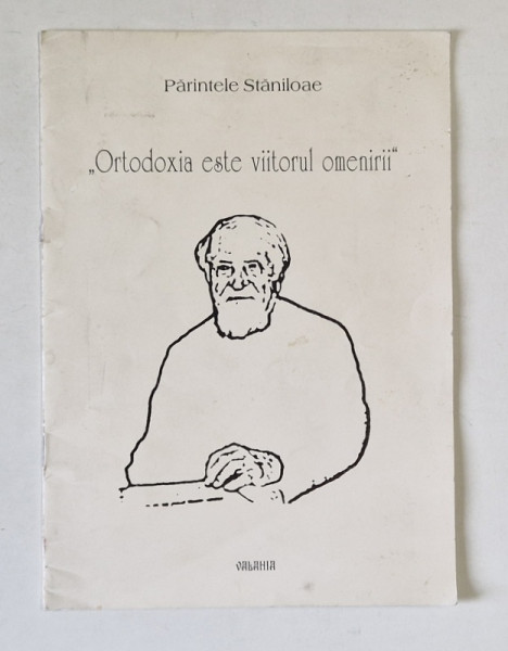 ' ORTODOXIA ESTE VIITORUL OMENIRII ' , SFATURI SI INDEMNURI CATRE TINERI ADRESATE DE PARINTELE STANILOAE , 2000