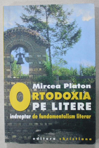 ORTODOXIA PE LITERE , INDREPTAR DE FUNDAMENTALISM LITERAR de MIRCEA PLATON , 206