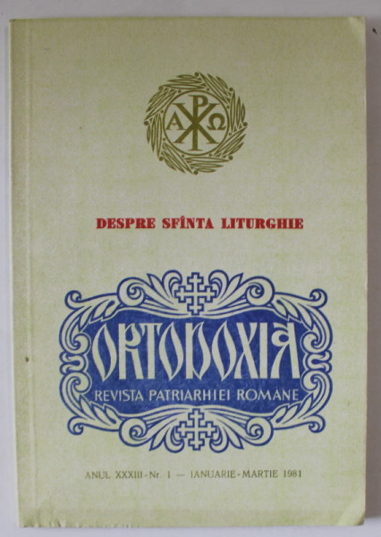 ORTODOXIA , REVISTA PATRIARHIEI ROMANE : DESPRE SFANTA LITURGHIE , ANUL XXXIII , NR. 1 , IANUARIE - MARTIE , 1981