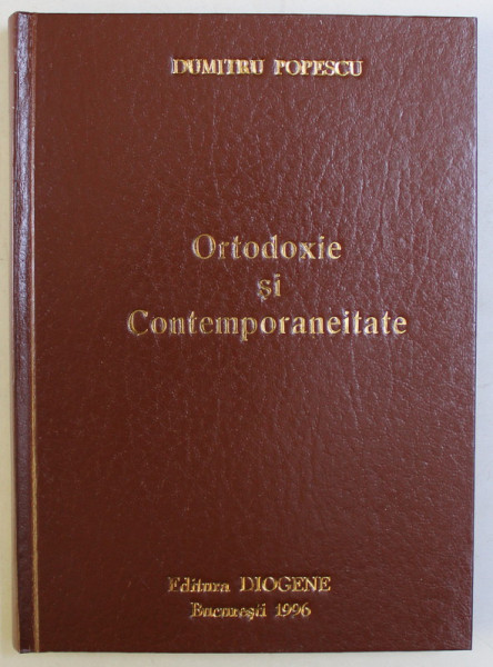 ORTODOXIE SI CONTEMPORANEITATE de DUMITRU POPESCU , 1993 *DEDICATIE