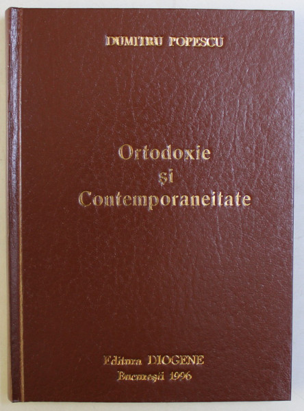 ORTODOXIE SI CONTEMPORANEITATE de DUMITRU POPESCU , 1993 *DEDICATIE