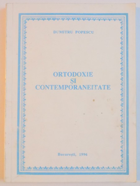 ORTODOXIE SI CONTEMPORANEITATE de DUMITRU POPESCU , 1996 , CONTINE SUBLINIERI
