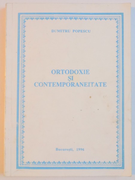 ORTODOXIE SI CONTEMPORANEITATE de DUMITRU POPESCU , 1996