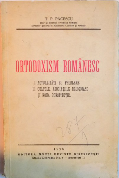 ORTODOXISM ROMANESC, I - ACTUALITATI SI PROBLEME, II - CULTELE, ASOCIATIILE RELIGIOASE SI NOUA CONSTITUTIE de T.P. PACESCU, 1938, DEDICATIE *