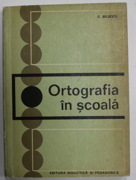 ORTOGRAFIA IN SCOALA de G. BELDESCU , 1973 , DEDICATIE *