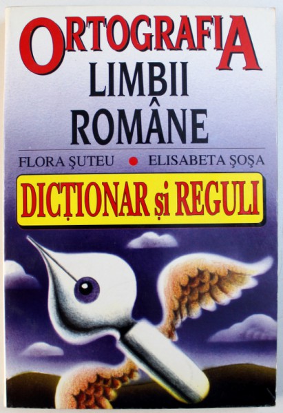 ORTOGRAFIA LIMBII ROMANE  - DICTIONAR SI REGULI de FLORA SUTEU si ELISABETA SOSA , 1996