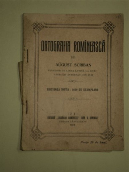 ORTOGRAFIA ROMANEASCA, de AUGUST SCRIBAN, BUCURESTI 1912