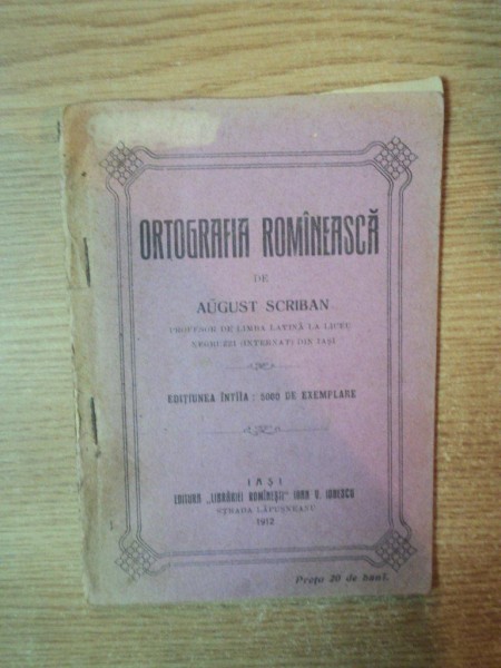 ORTOGRAFIA ROMANEASCA de AUGUST SCRIBAN ,EDITIA 1, IASI 1912